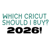 Which cricut should i buy in 2026?